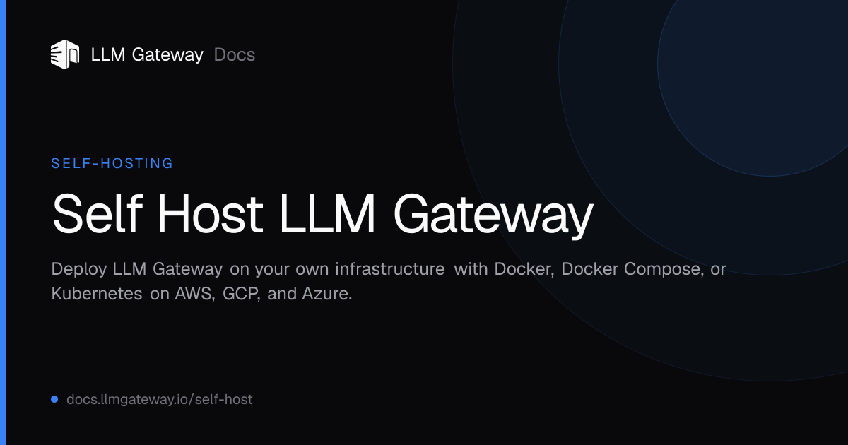 Self Host LLM Gateway | LLM Gateway Docs